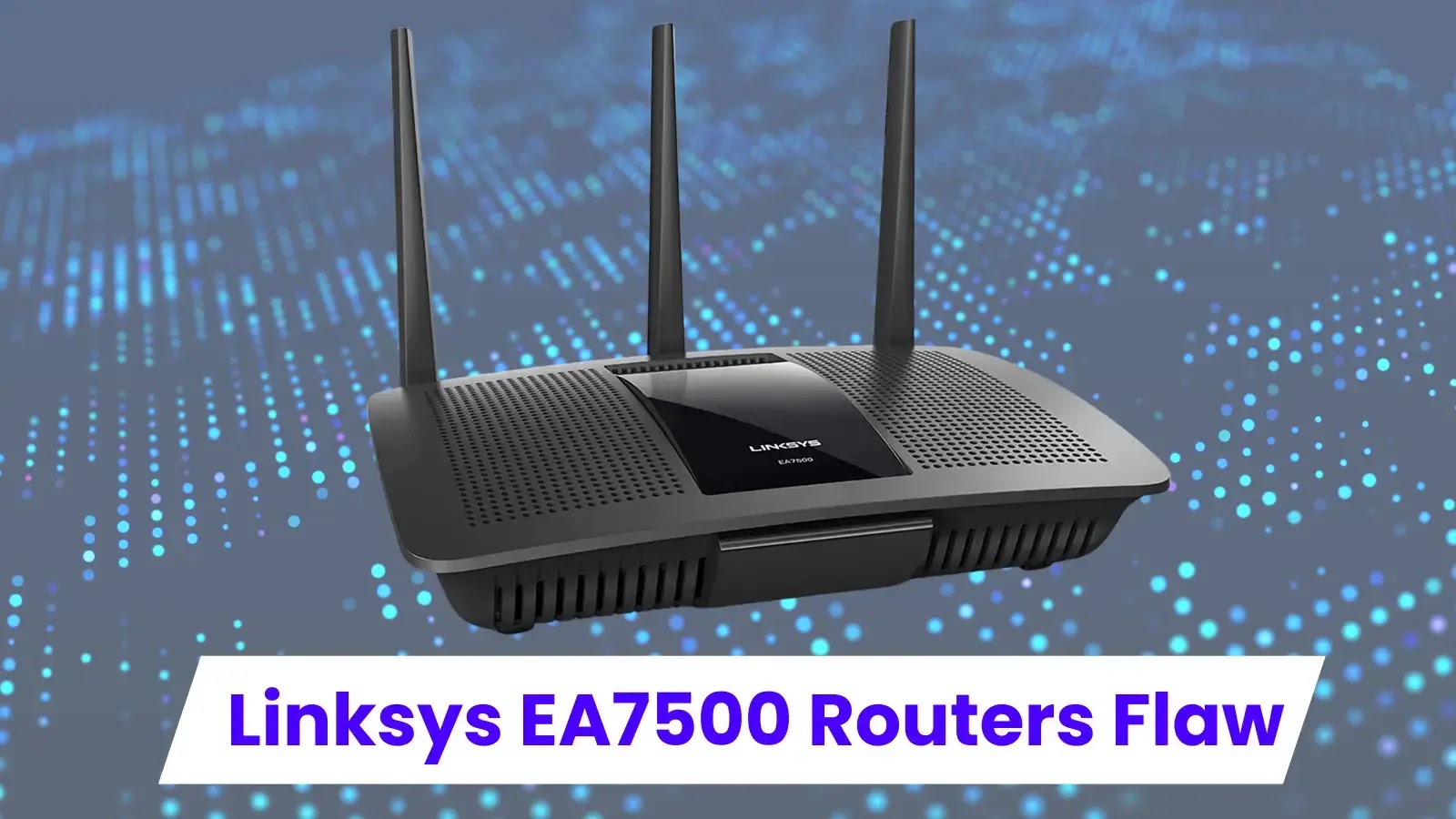 Linksys EA7500 Routers Flaw Let Attackers Execute Remote Code