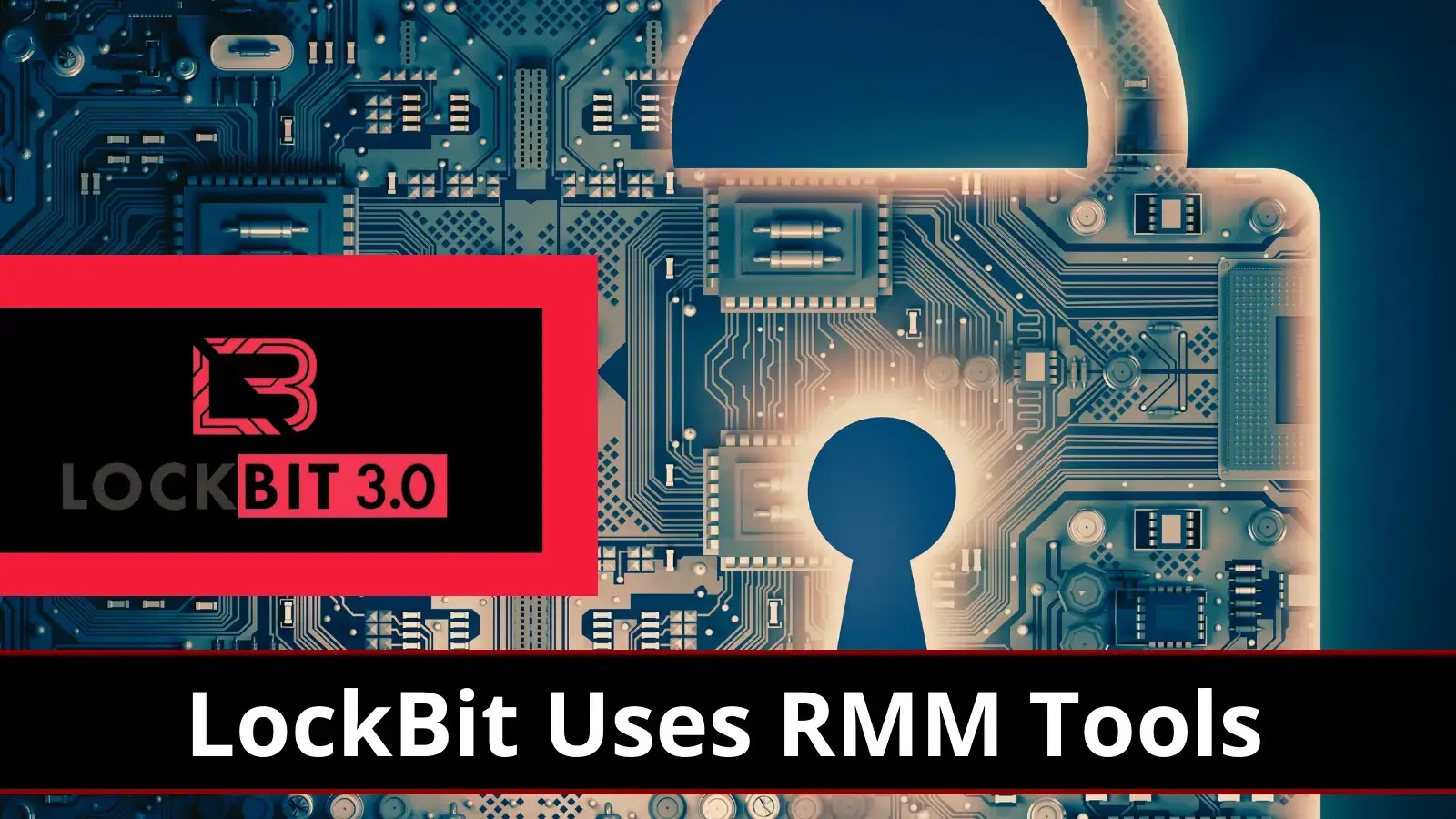 LockBit Using Remote Monitoring Tools to Infect Employees with Ransomware