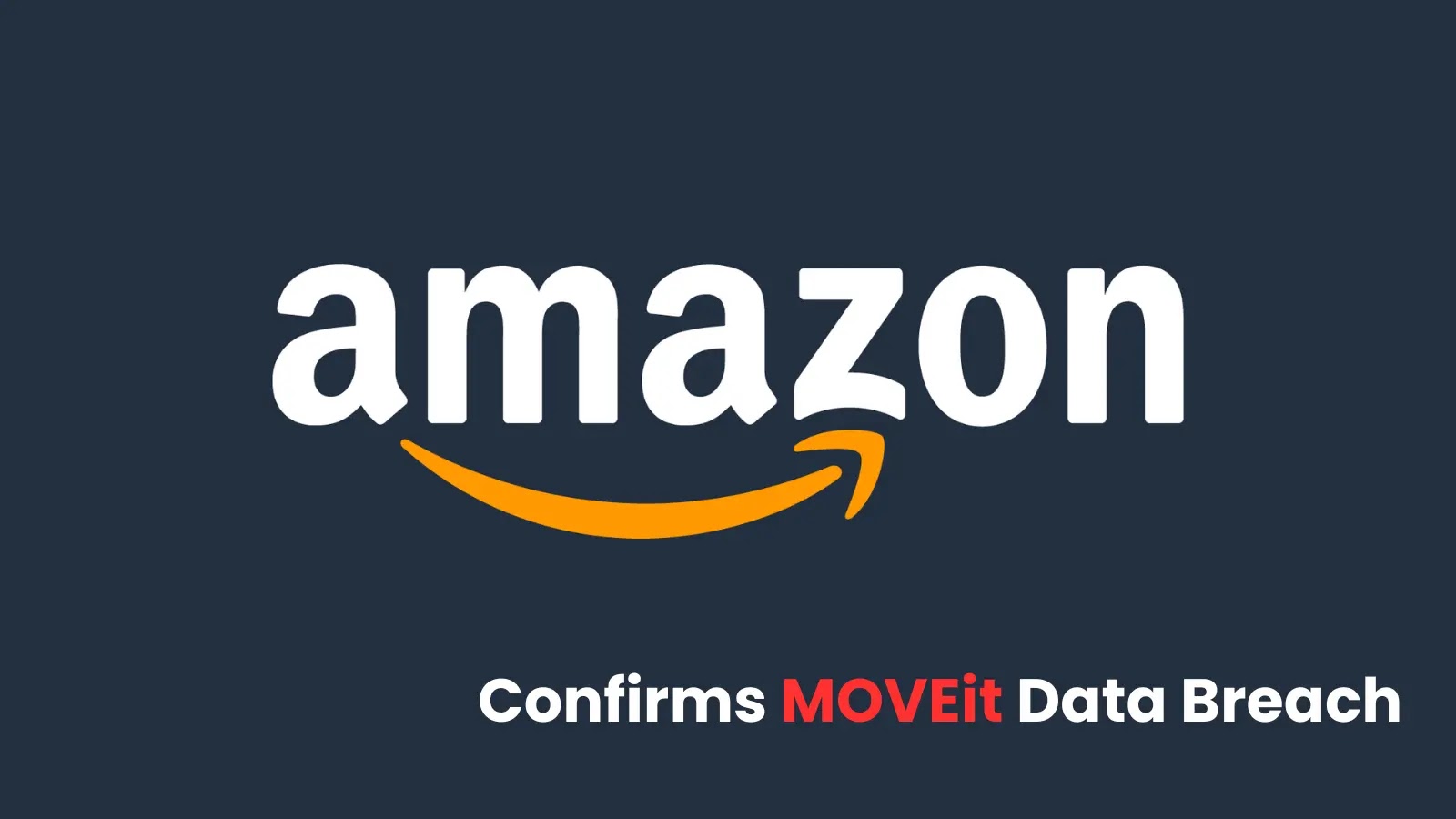 Amazon Confirms MOVEit Data Breach Exposes Employee Data