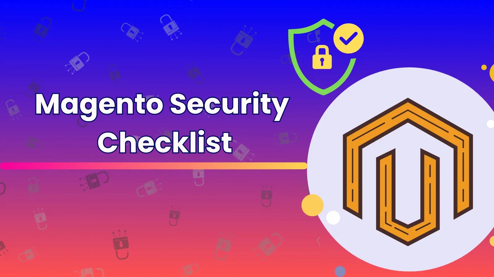 Magento Security Checklist: 8 Steps To a Secure Magento Store – 2023