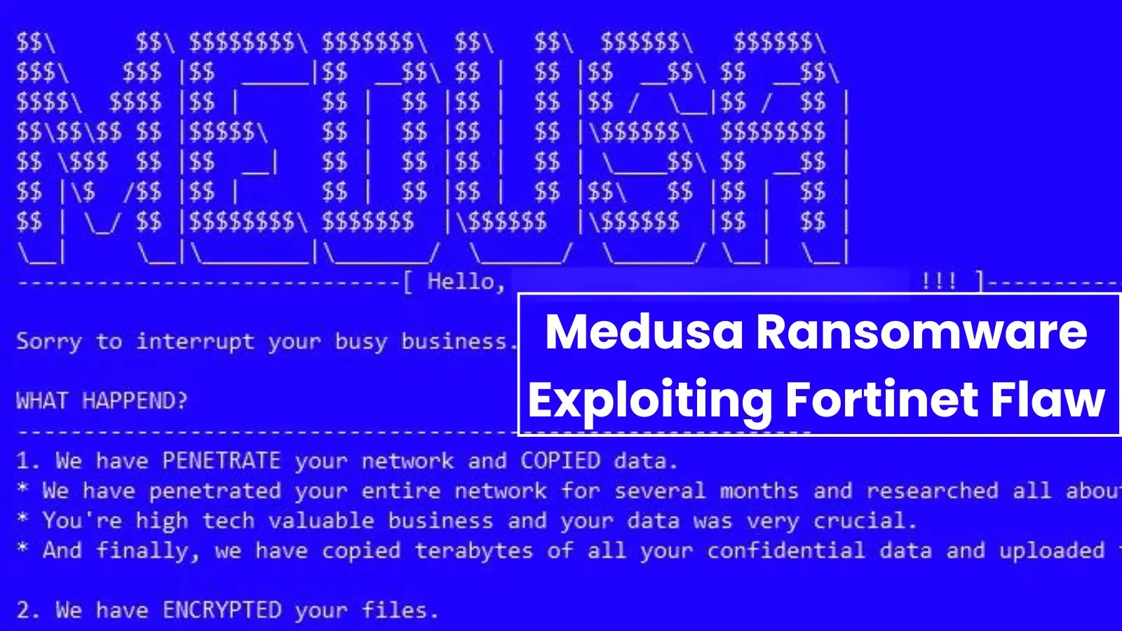 Medusa Ransomware Exploiting Fortinet Flaw For Sophisticated Attacks