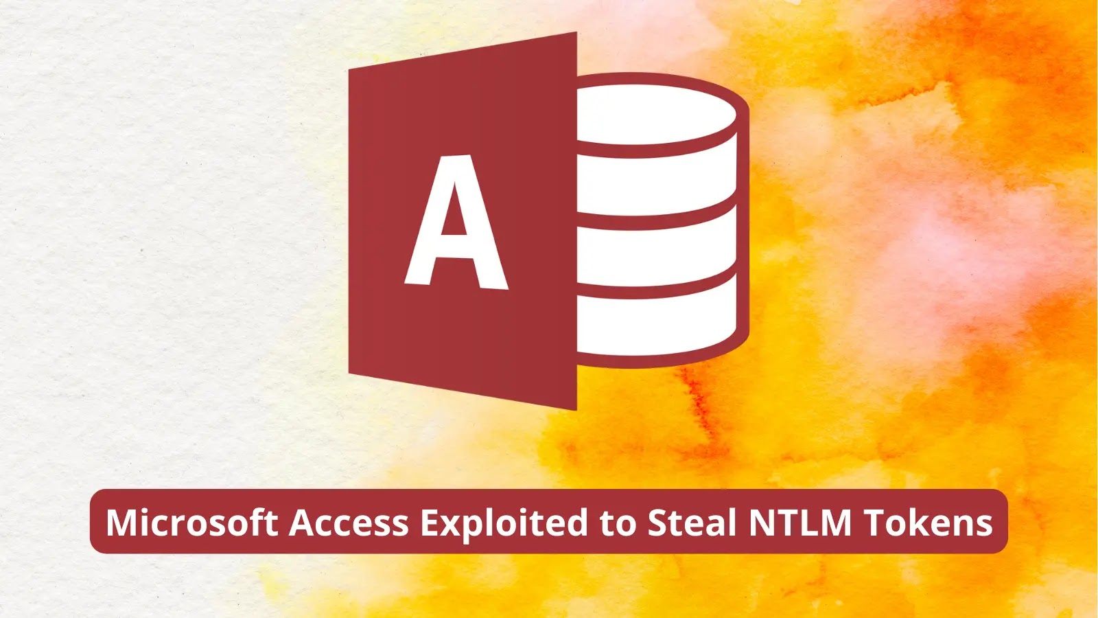 Hackers Exploit Microsoft Access Feature to Steal Windows User’s NTLM Tokens