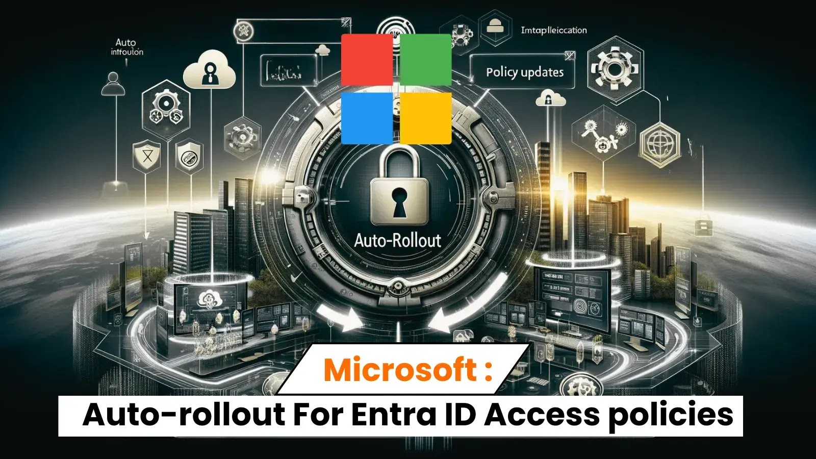 Microsoft Announces Auto-rollout Conditional Access Policies in Entra ID(Azure)