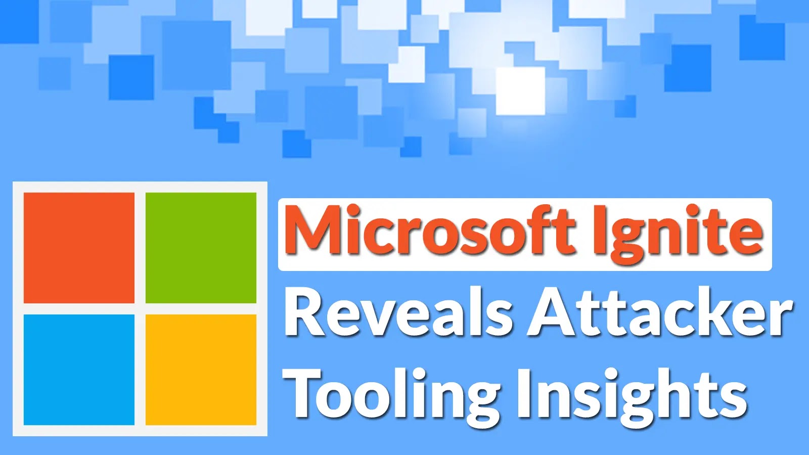 Microsoft Ignite New 360-Degree Details Attacker Tooling and Methodology