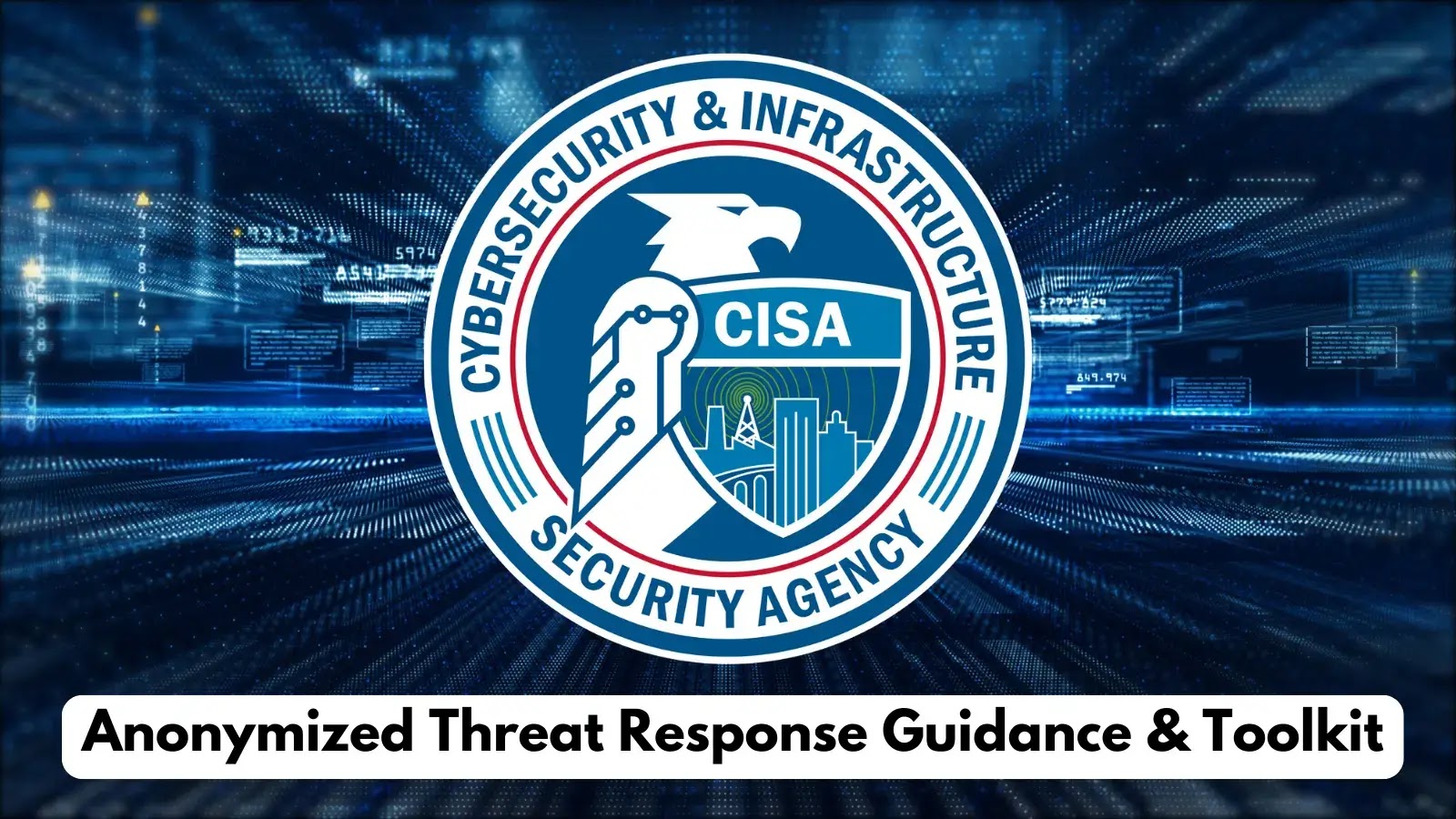 CISA Releases Anonymized Threat Response Guidance & Toolkit