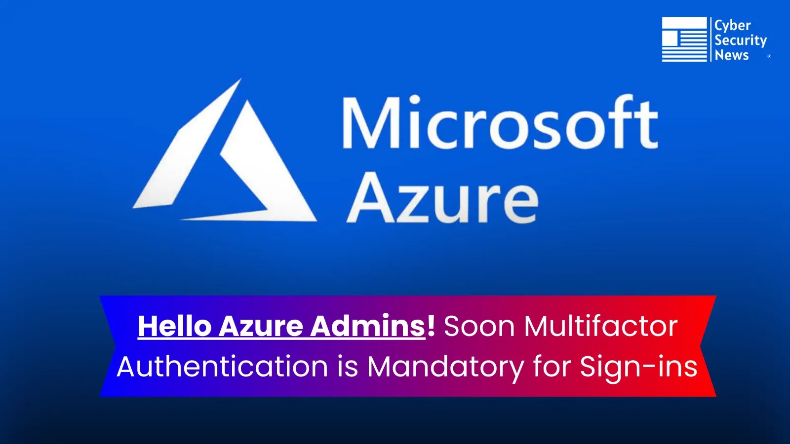 Microsoft Announced Multifactor Authentication is Mandatory for Azure Sign-Ins