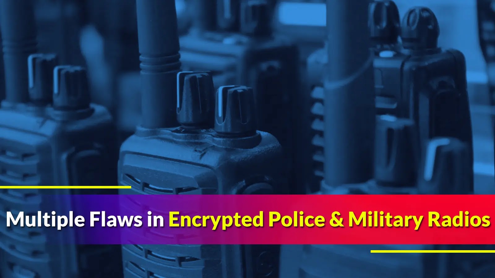 Multiple Flaws in Encrypted Police and Military Radios Enable Attackers to Decrypt Traffic