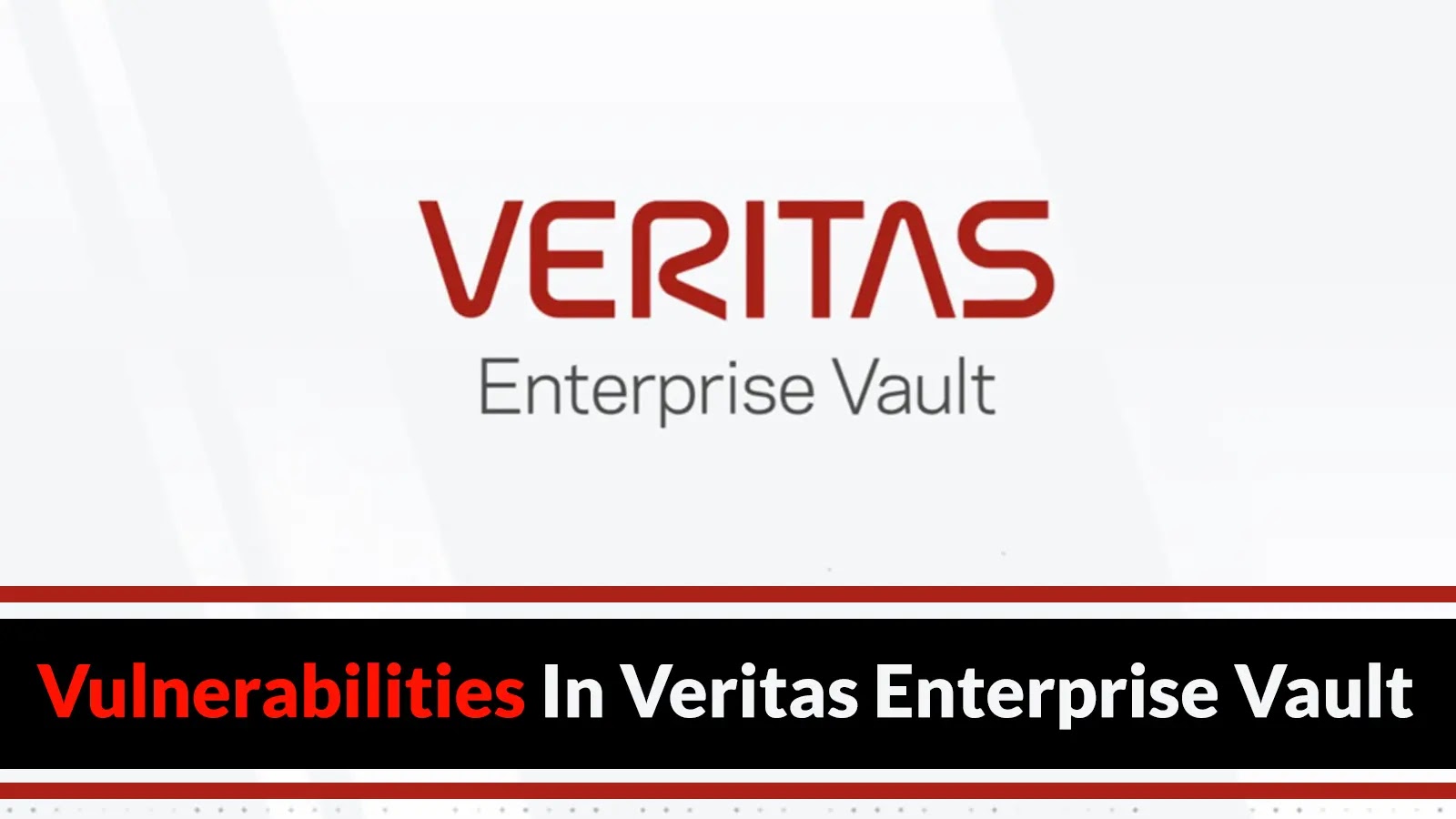 Multiple Vulnerabilities In Veritas Enterprise Vault Let Attackers Execute Remote Code