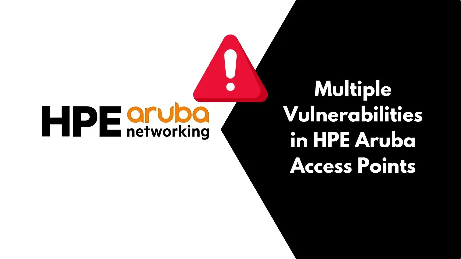 Multiple Vulnerabilities in HPE Aruba Access Points Let Attackers Execute Remote Code