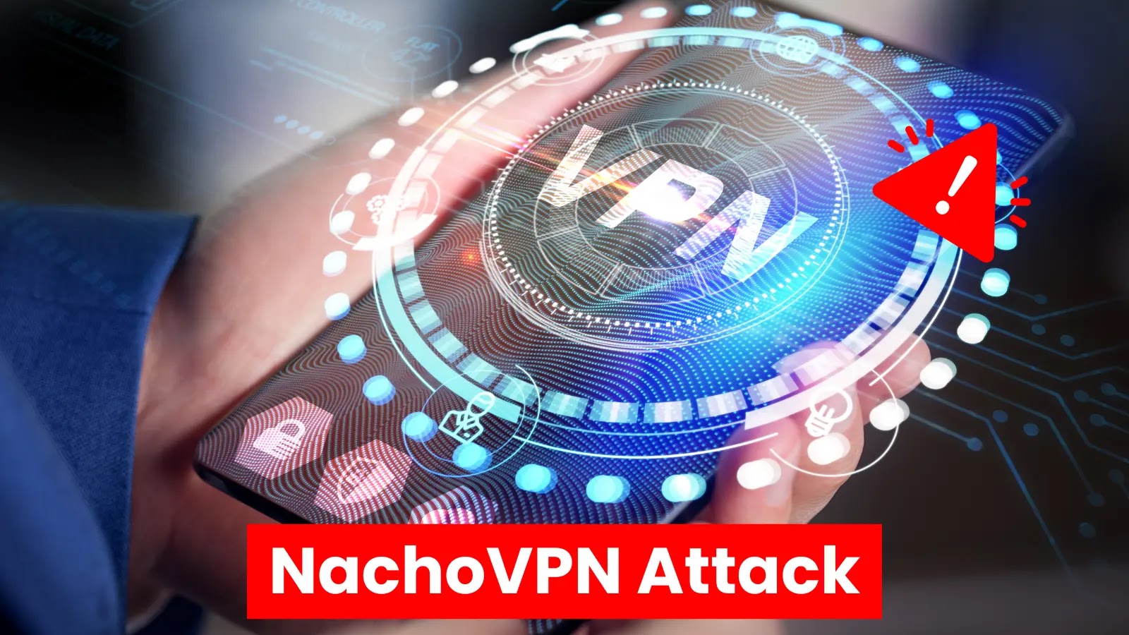 NachoVPN Attack Exploits RCE Flaws in SonicWall & Palo Alto VPNs