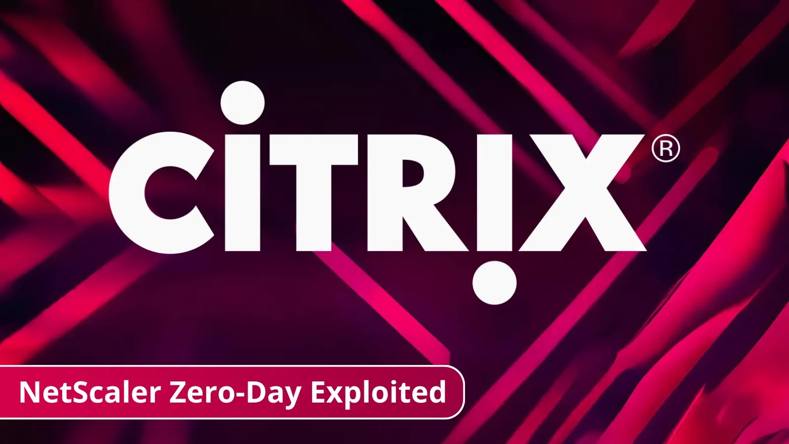 Citrix NetScaler Zero-Day Exploited to Compromise Government Organizations