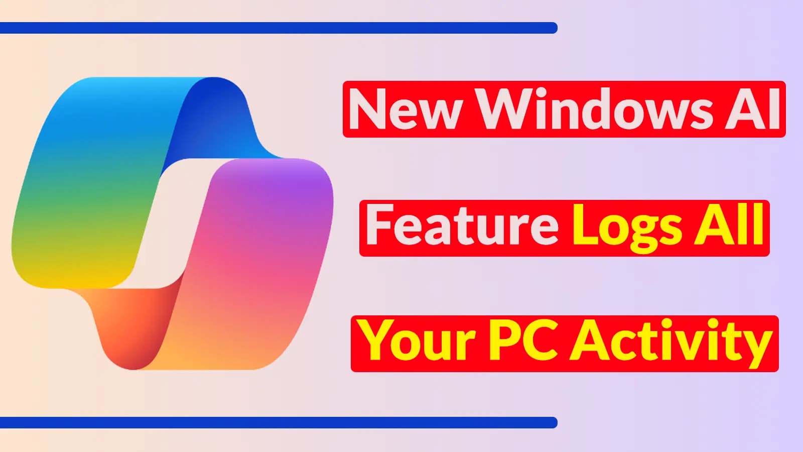 New Windows AI Feature Records All Your PC Activities