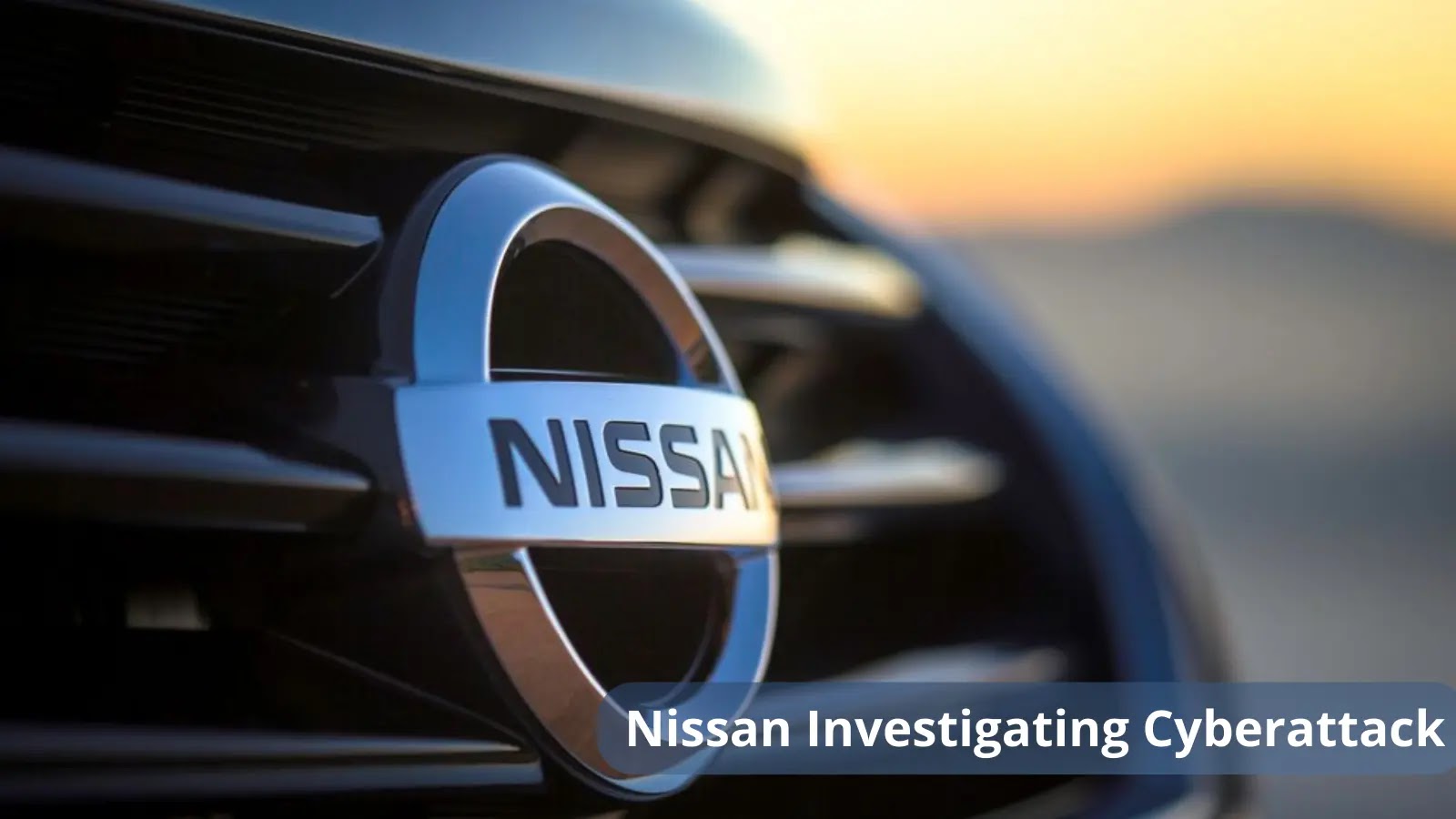 Nissan Is Investigating Cyberattack; Potential Personal Data Breach