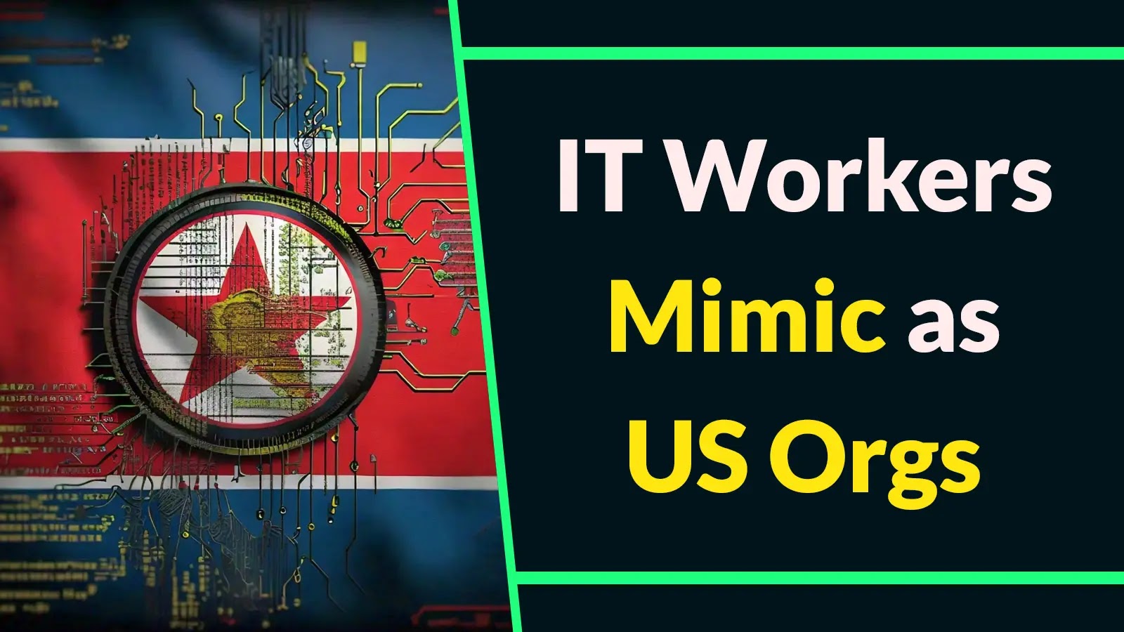 North Korean IT Workers Mimic as US Organizations for Job Offers
