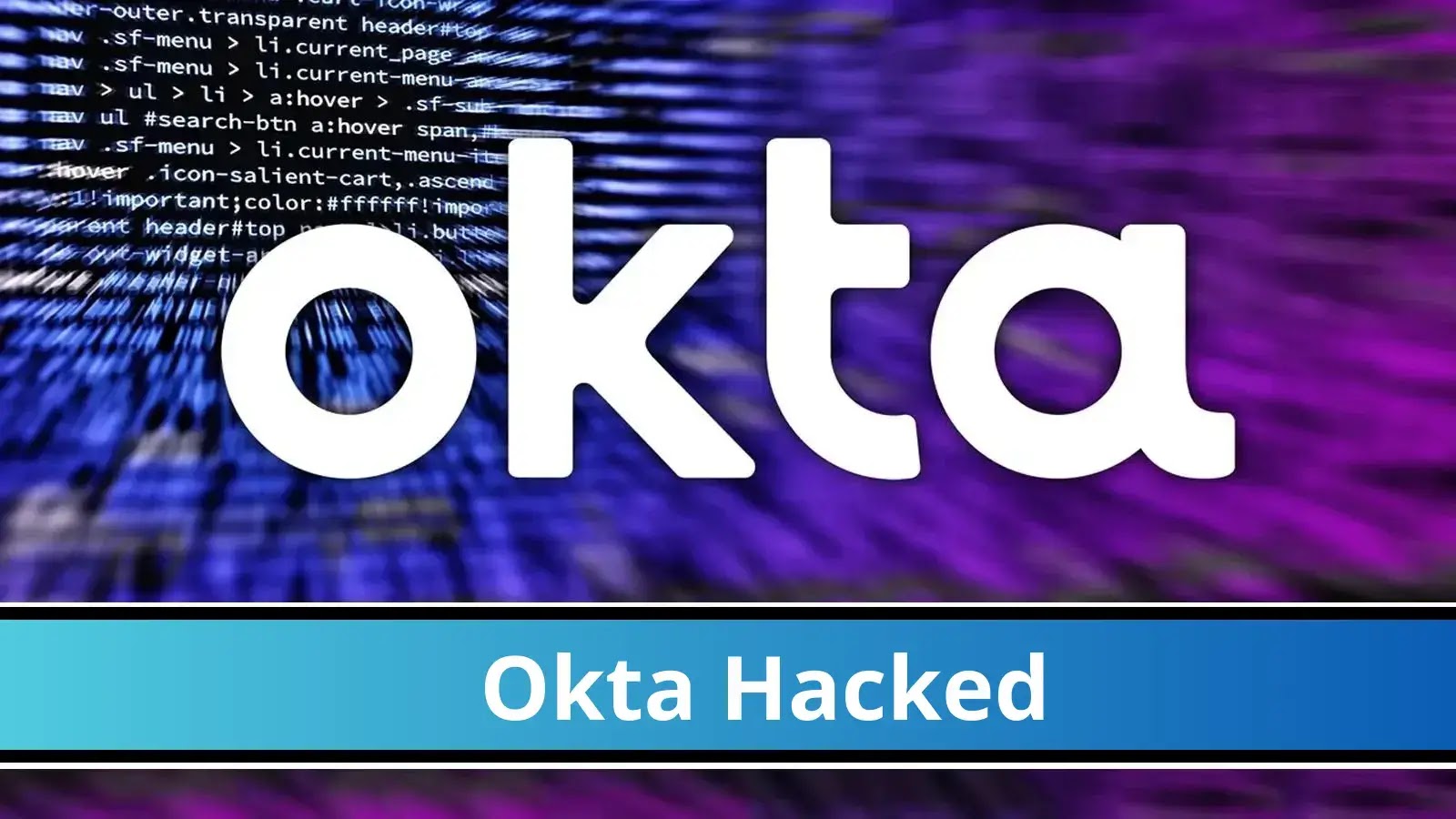 Okta Hacked: 5000+ Employees Personal Information Exposed