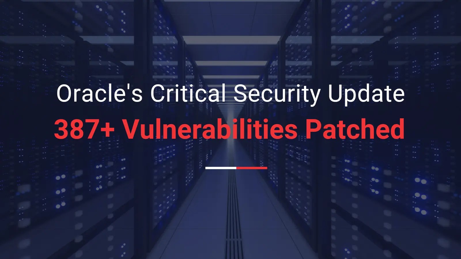 Oracle Critical Security Update: 387+ New Security Vulnerabilities Patched