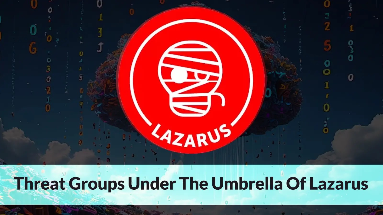 Six North Korean Threat Groups Under The Umbrella Of Lazarus