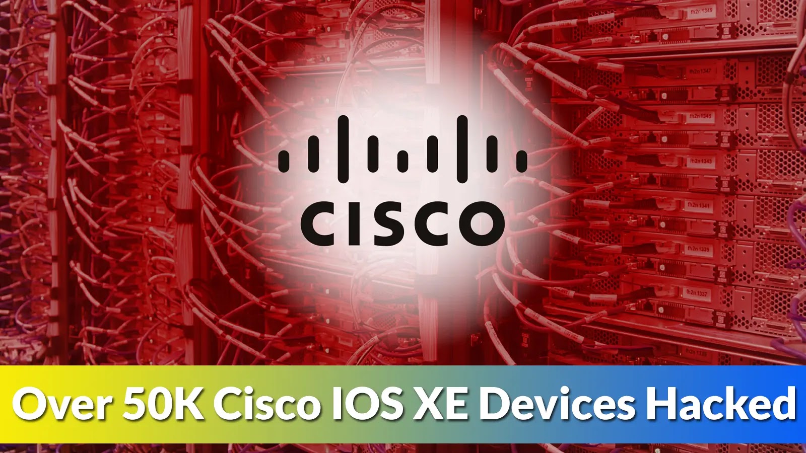 Over 50K Cisco IOS XE Devices Hacked Exploiting Zero-day