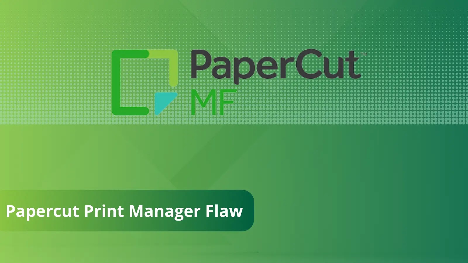 Papercut Print Manager Flaw Let Attackers Perform Sophisticated Attacks