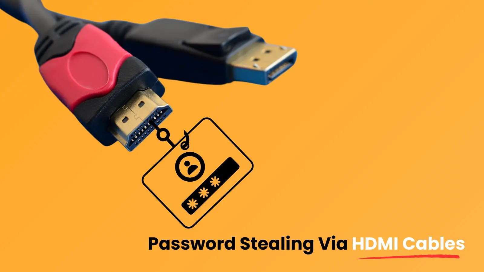 Hackers Can Use HDMI Cables to Capture Your Passwords