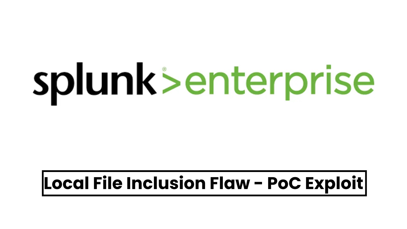 PoC Exploit Released For Splunk Enterprise Local File Inclusion Vulnerability