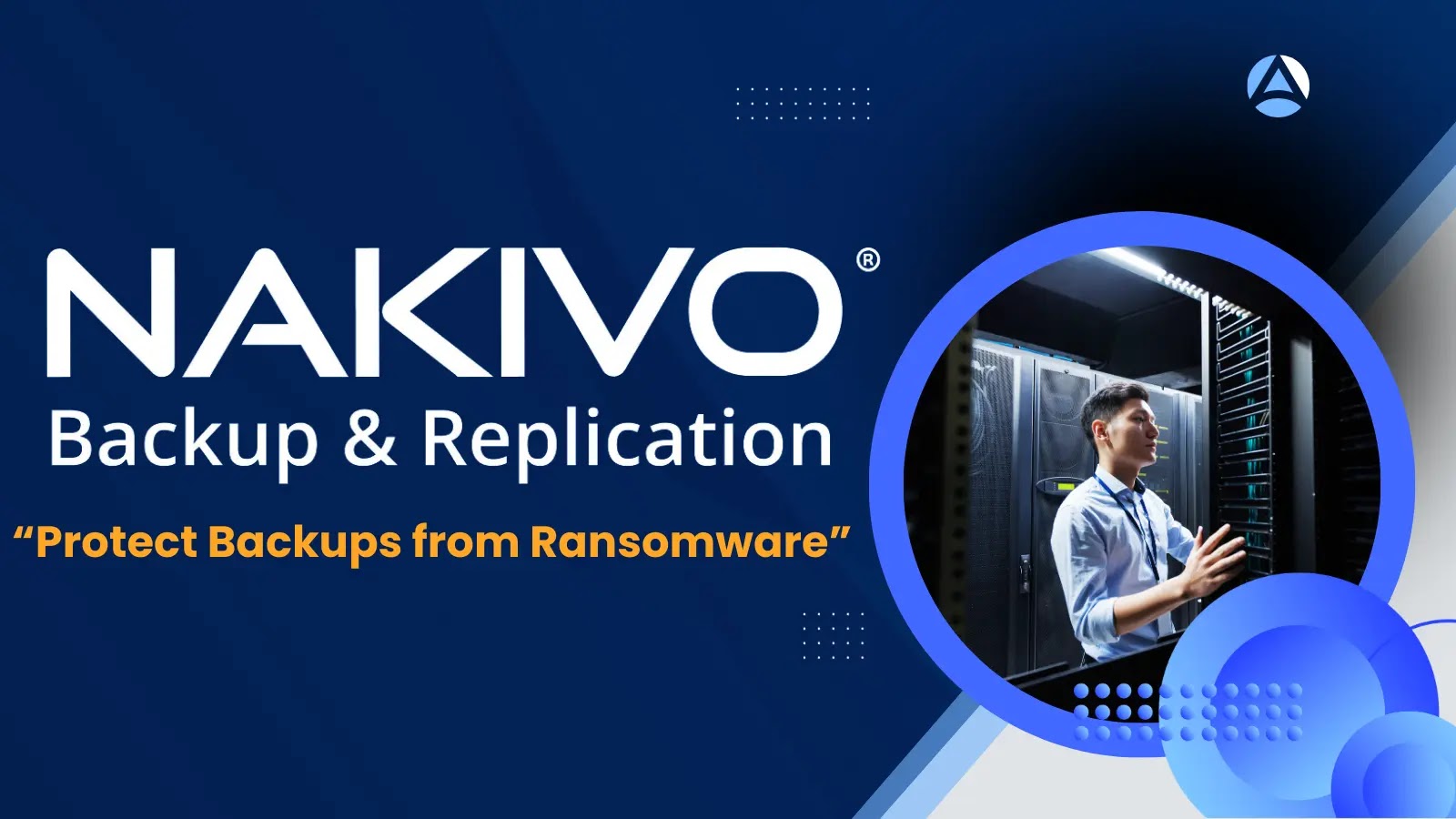 NAKIVO Backup & Replication: The Ultimate Solution to Protect Backups from Ransomware