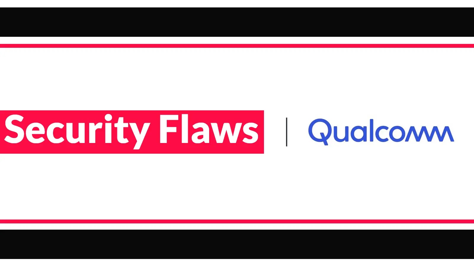 Qualcomm Security Flaws Let Attackers Takeover The Devices