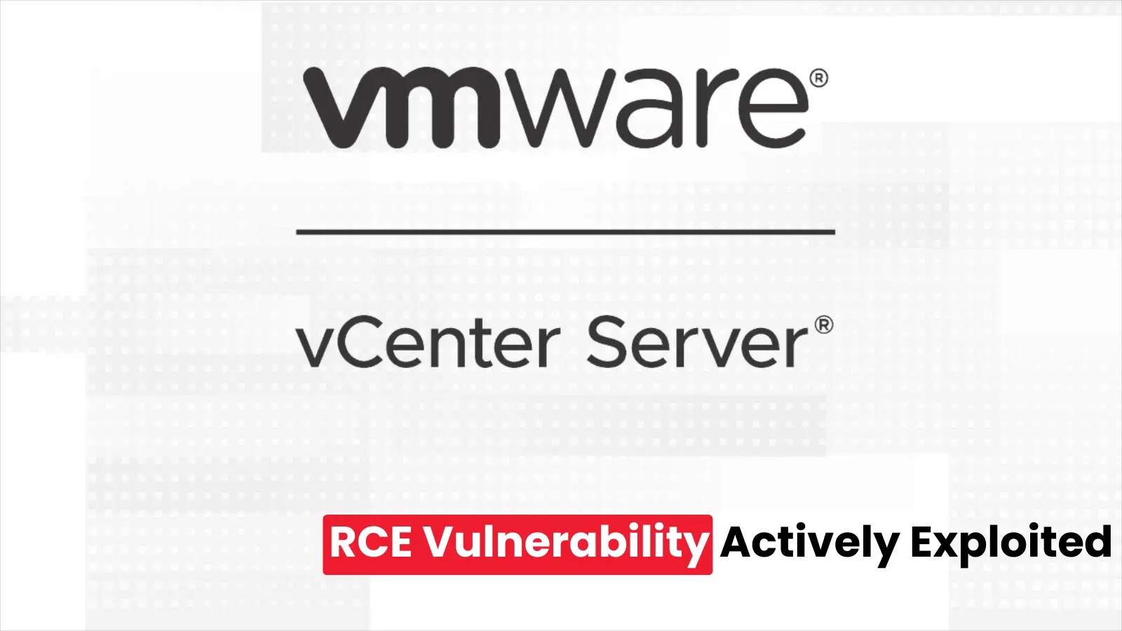 VMware vCenter Server RCE Vulnerability Actively Exploited in Attacks