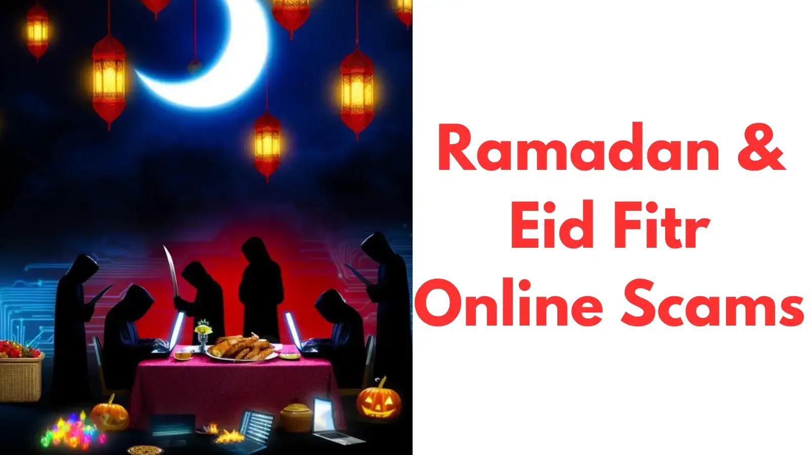 Beware of Ramadan & Eid Fitr Online Scams that Steal your Financial Data