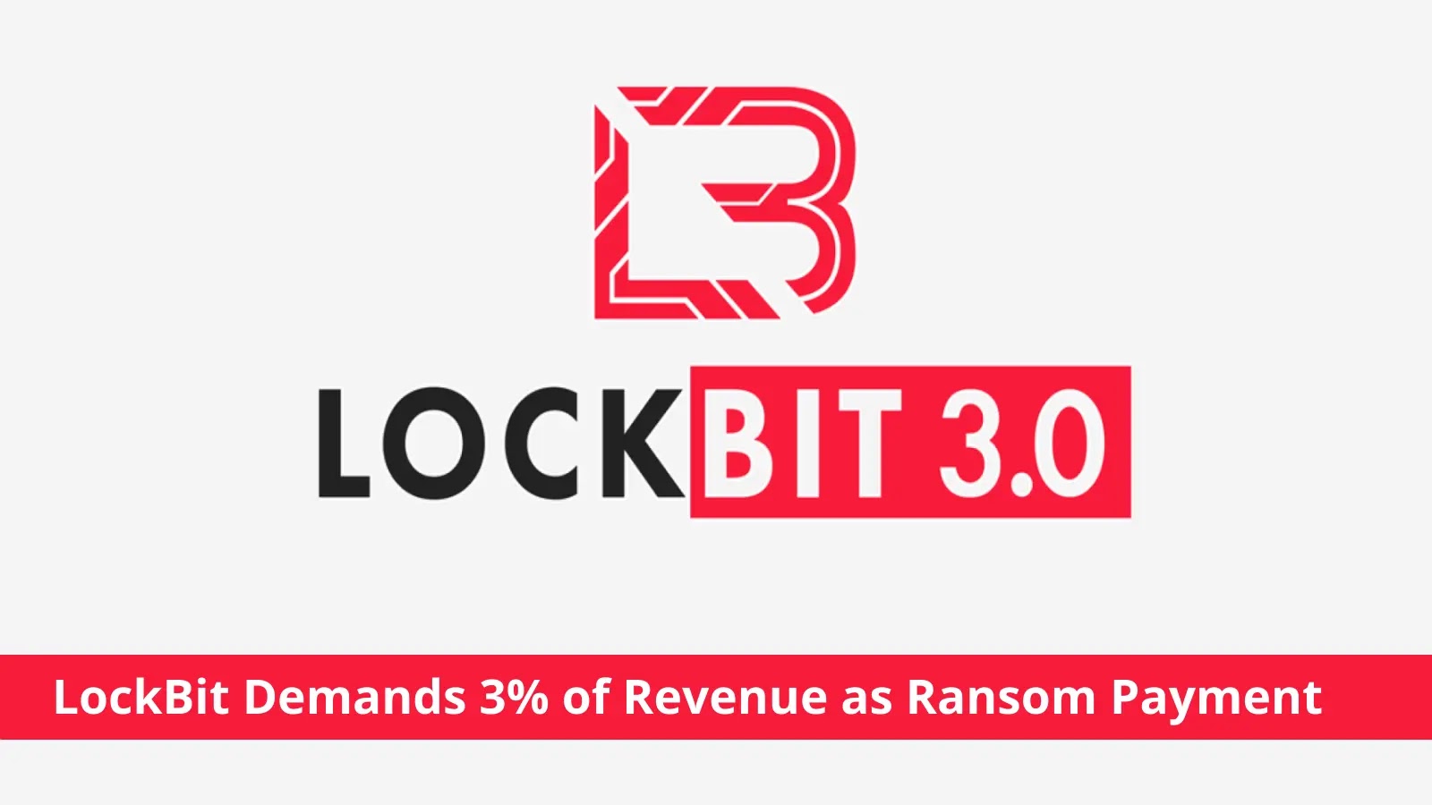 LockBit Demands 3% of Victim Company Revenue as Ransom