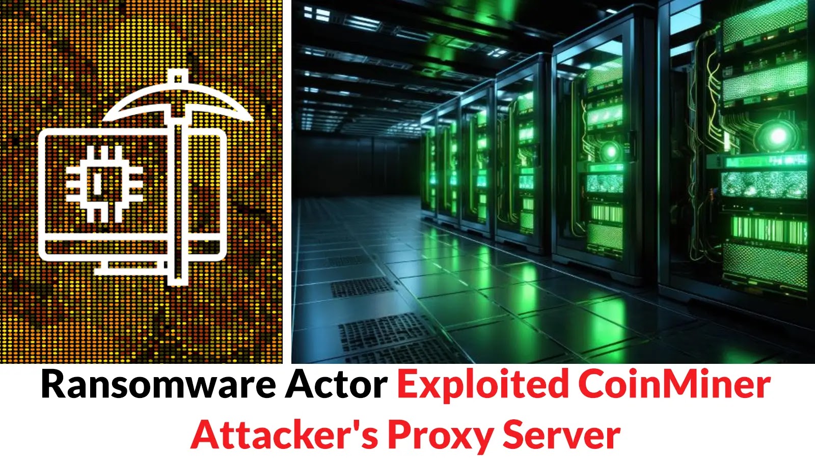 Ransomware Actor Exploited CoinMiner Attacker’s Proxy Server