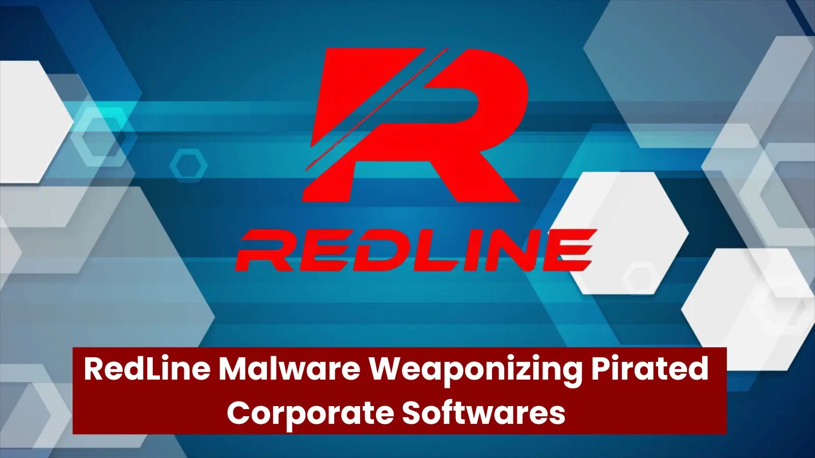 RedLine Malware Weaponizing Pirated Corporate Softwares To Steal Logins