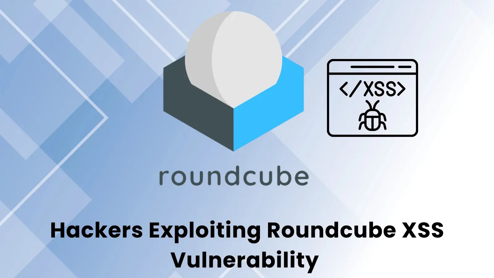 Hackers Exploiting Roundcube XSS Vulnerability To Steal Login Credentials