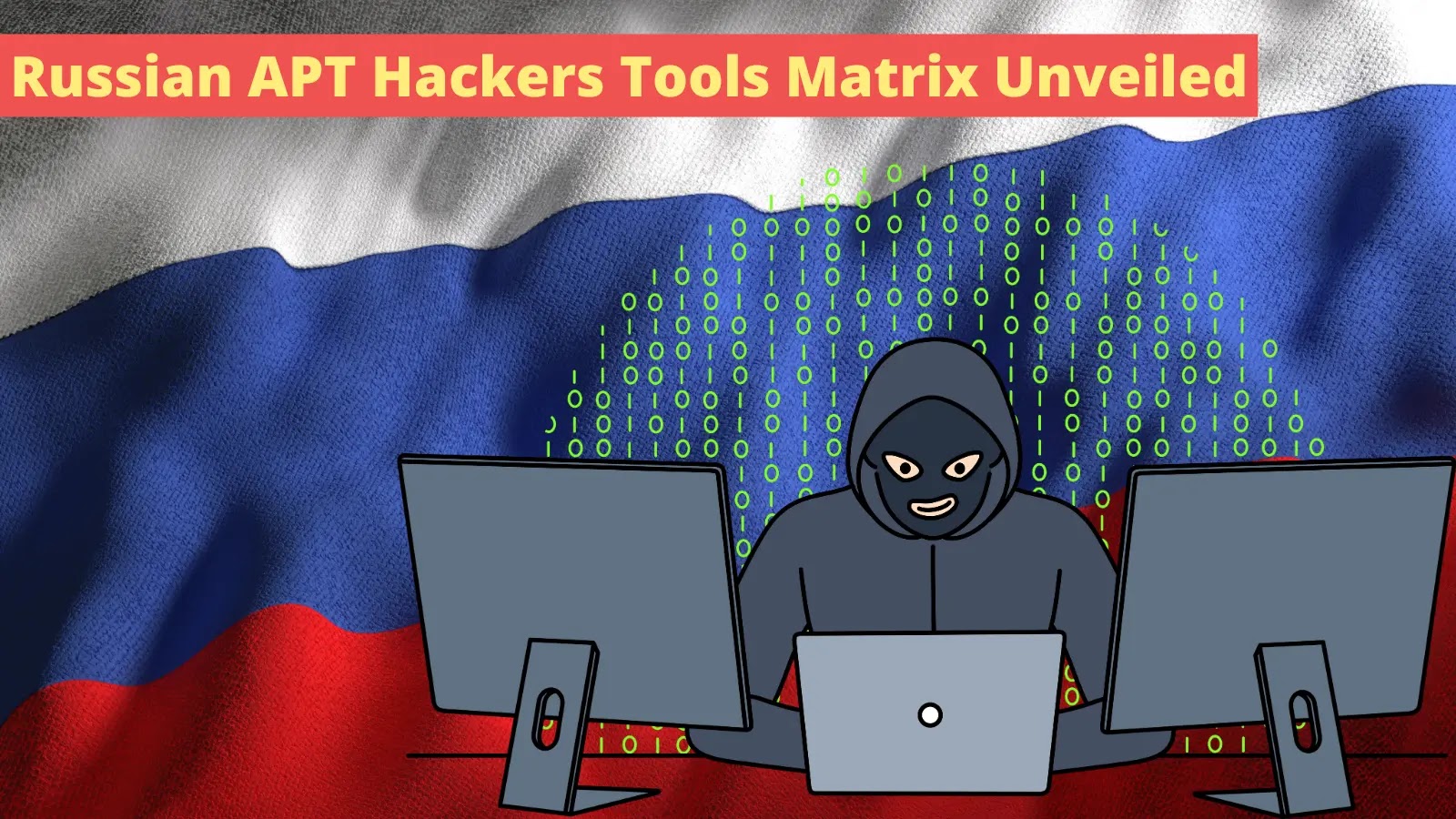 Russian APT Hackers Tools Matrix Unveiled