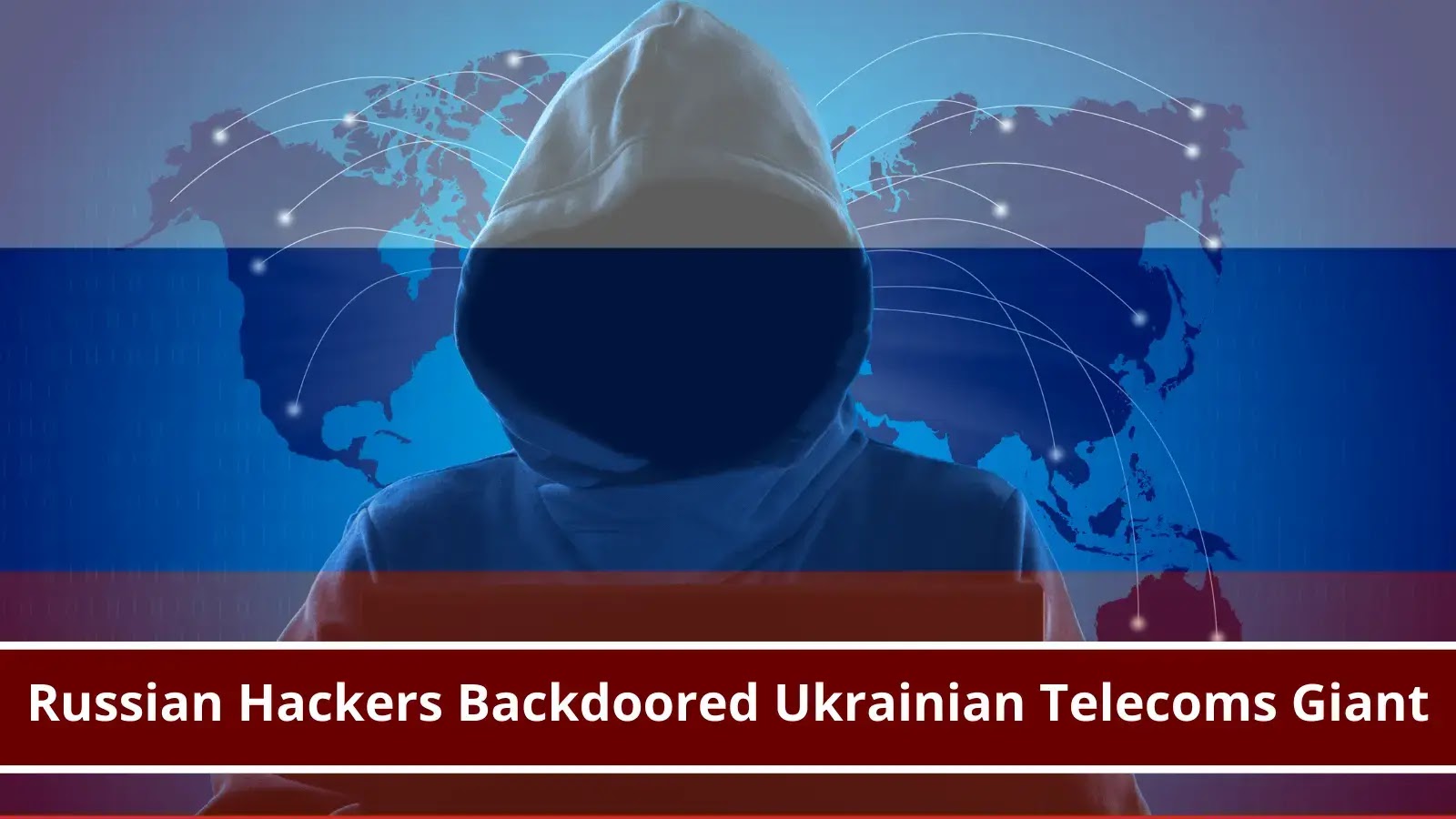 Russian Hackers Were Inside Ukrainian Telecoms Giant for Almost a Year