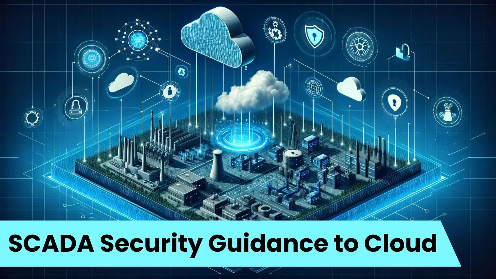 UK’s NCSC Releases SCADA Security Guidance to the Cloud