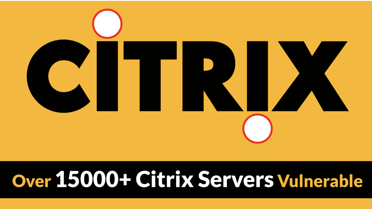 Over 15000+ Citrix Servers Vulnerable to Code Injection Attacks