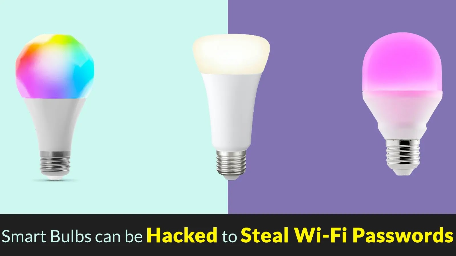 Smart Bulbs can be Hacked to Steal Wi-Fi Passwords