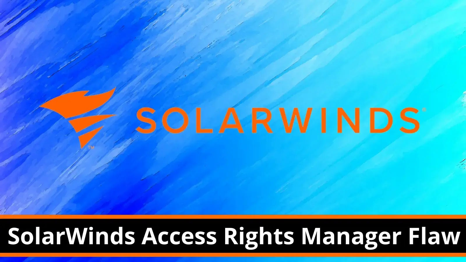 SolarWinds Access Rights Manager Flaw Let Attackers Execute Remote Code
