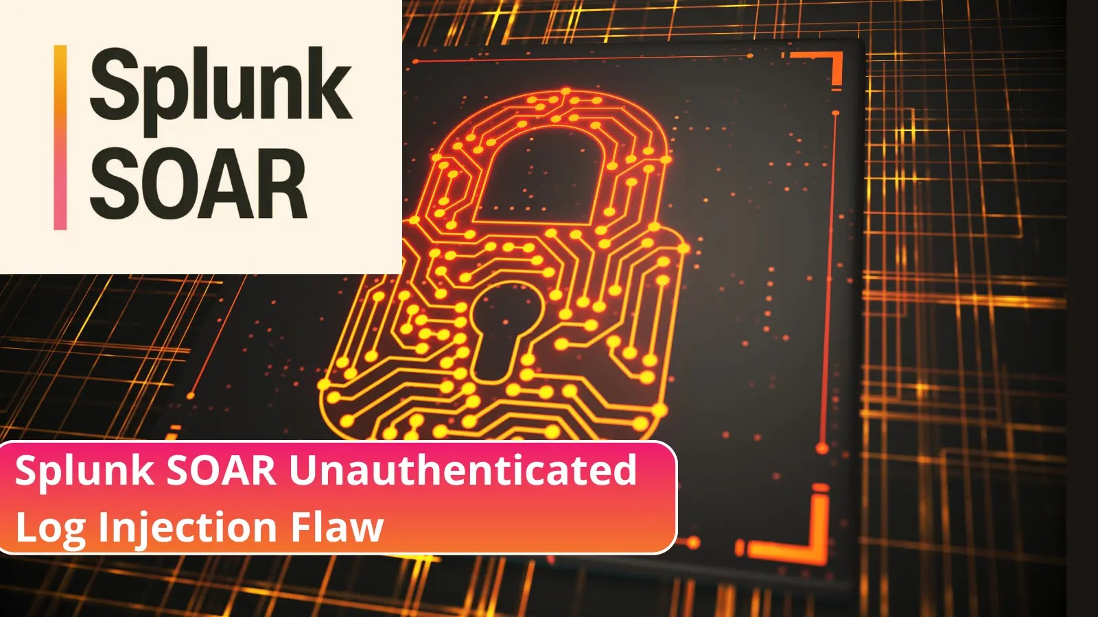 Splunk SOAR Unauthenticated Log Injection Let attackers Execute Malicious Code