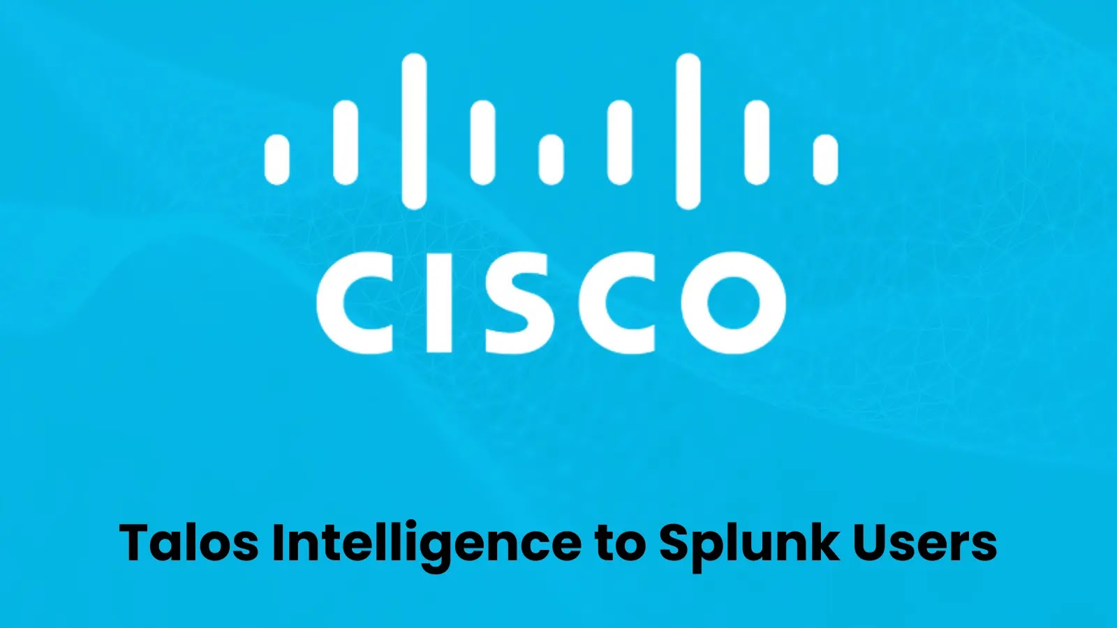 Cisco Integrated Talos Threat Intelligence for All Splunk Users