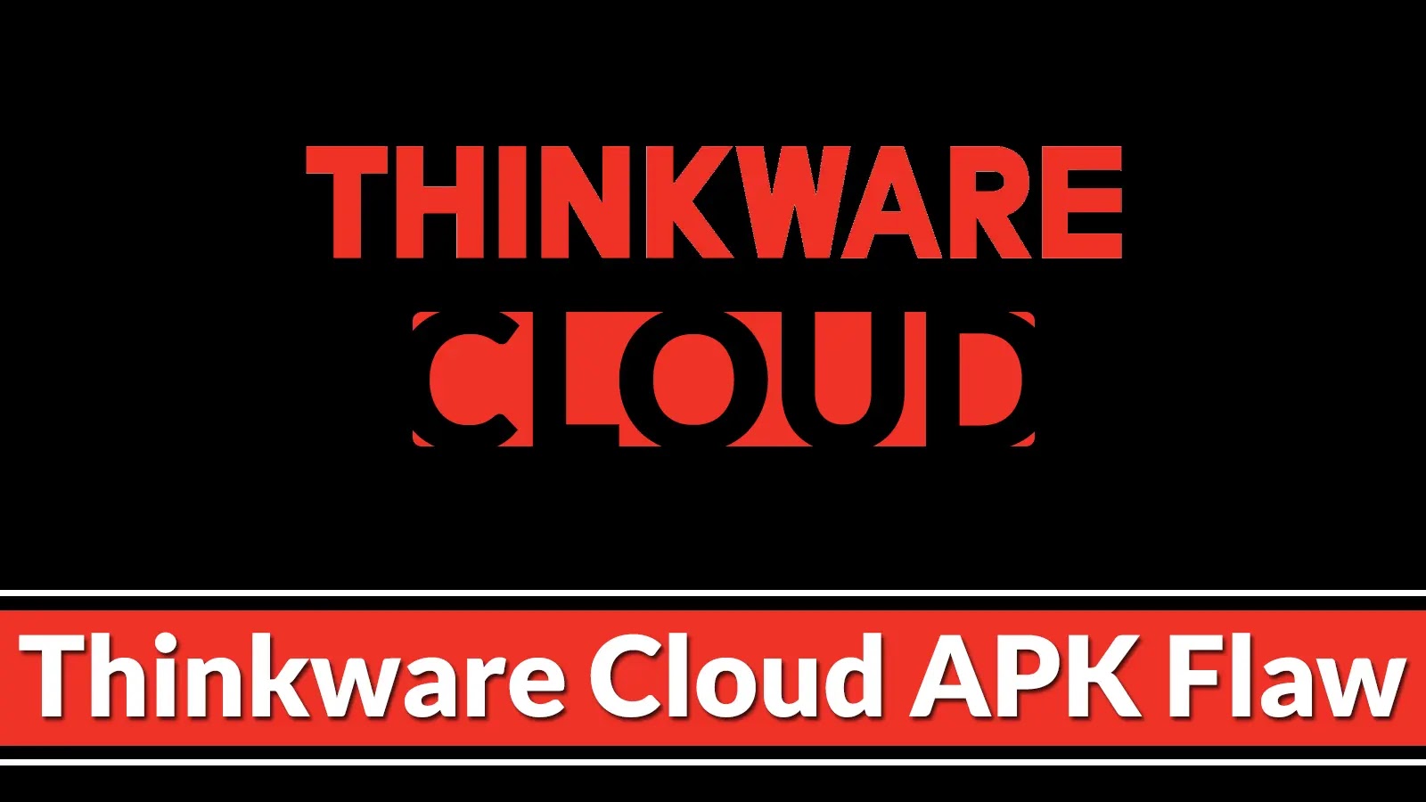 Thinkware Cloud APK Vulnerability Let Attackers Execute Arbitrary Code