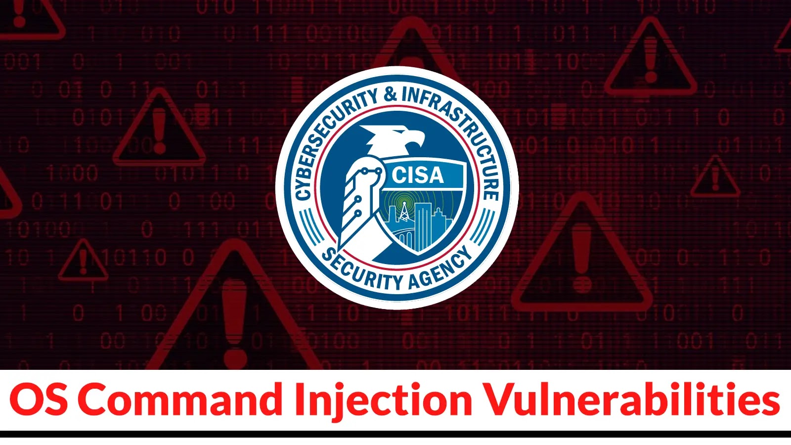 Threat Actors Exploiting OS Command Injection Flaws To Hack Systems, CISA Warns