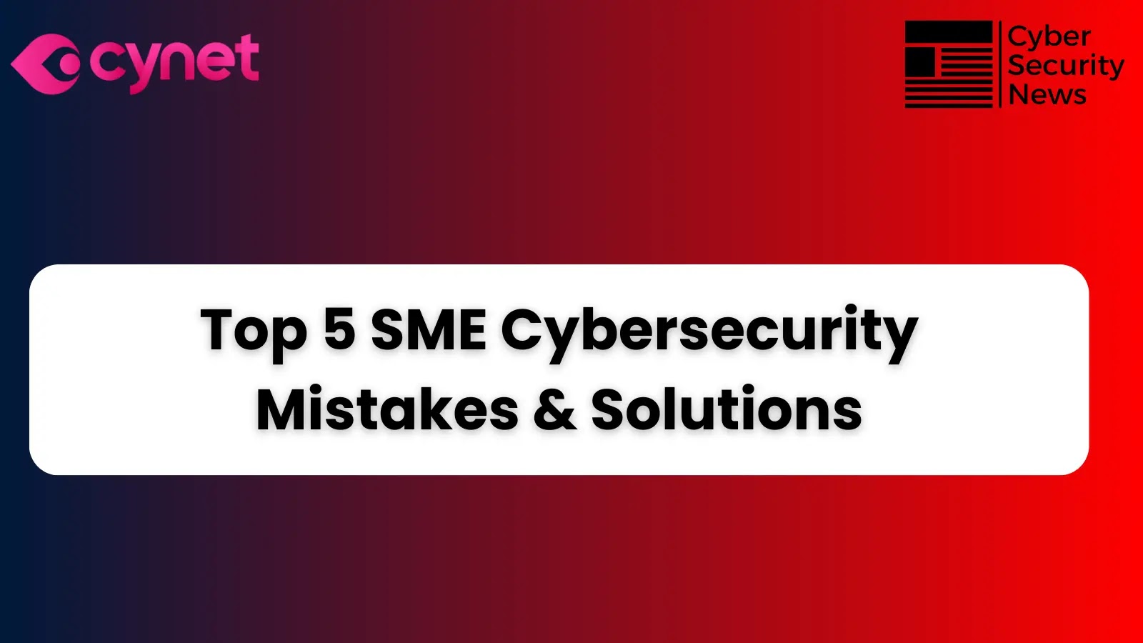 Top 5 SME Cybersecurity Mistakes & Opportunities in 2024