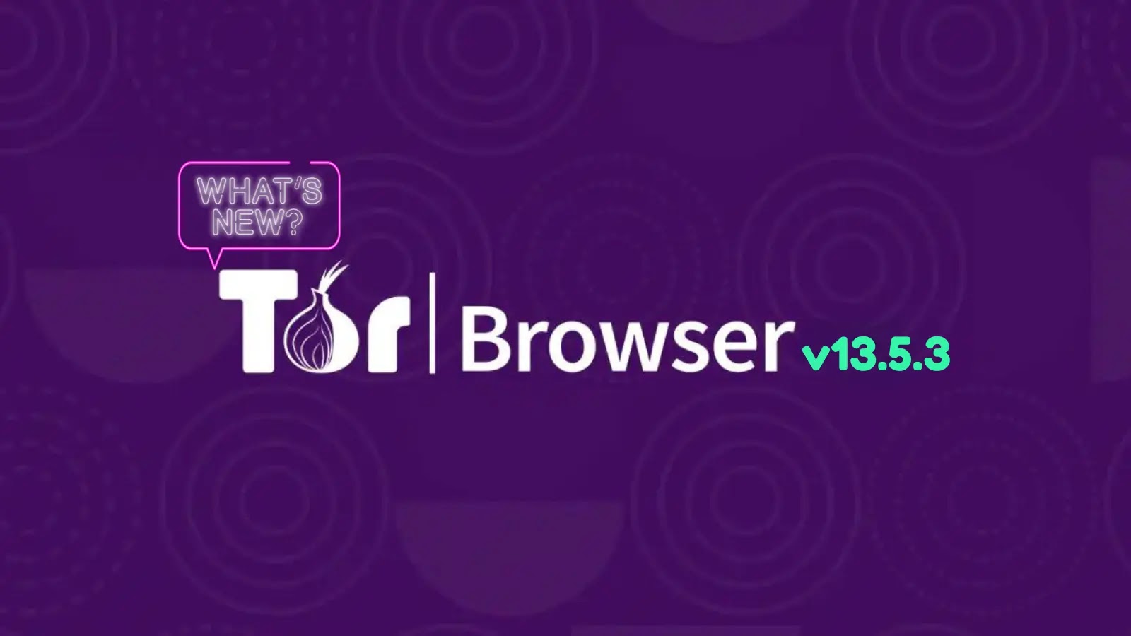 Tor Browser 13.5.3 Released, What’s New?