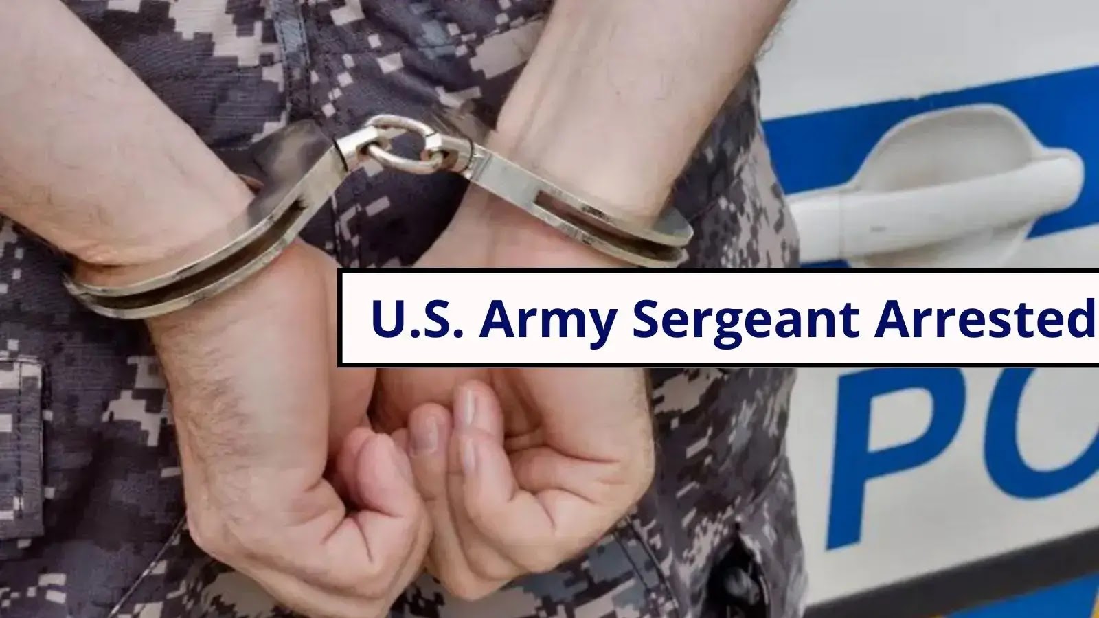 U.S. Army Sergeant Arrested for Spying Secrets to China: DoJ