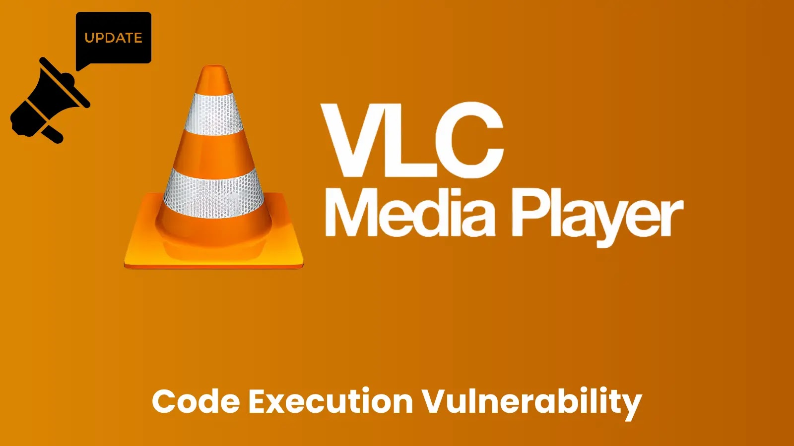 VLC Player Vulnerability Let Attackers Execute Malicious Code, Update Now
