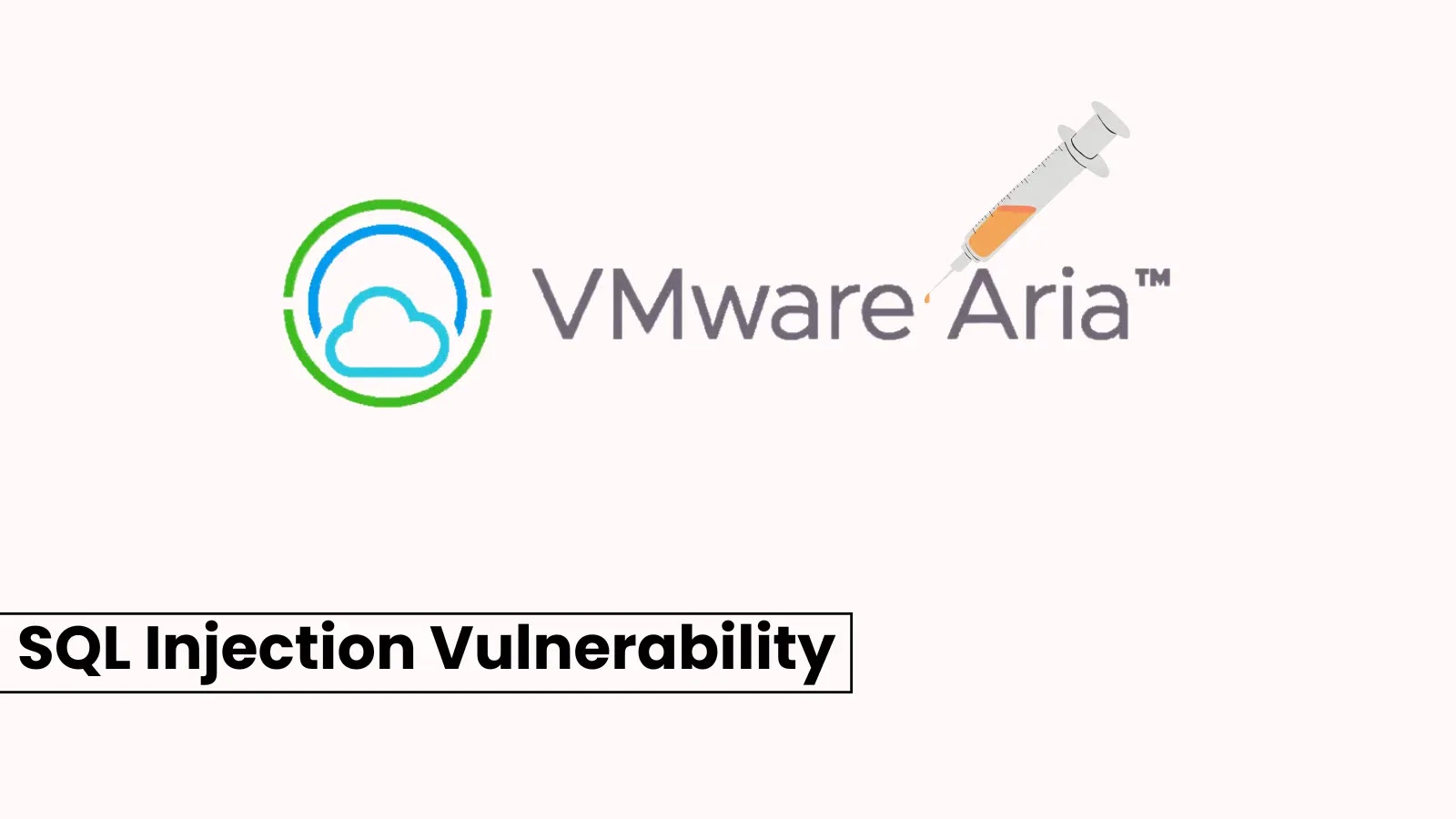 VMware Aria Automation Flaw Let Hackers Perform SQL Injection Attacks