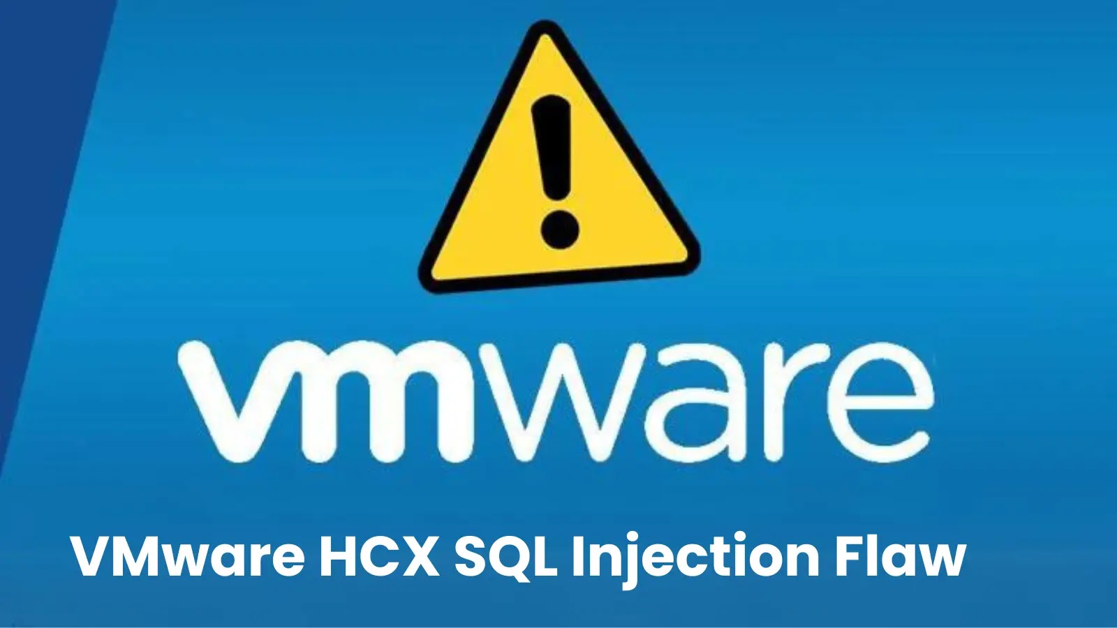 VMware HCX Vulnerability Let Attackers Inject Malicious SQL Queries