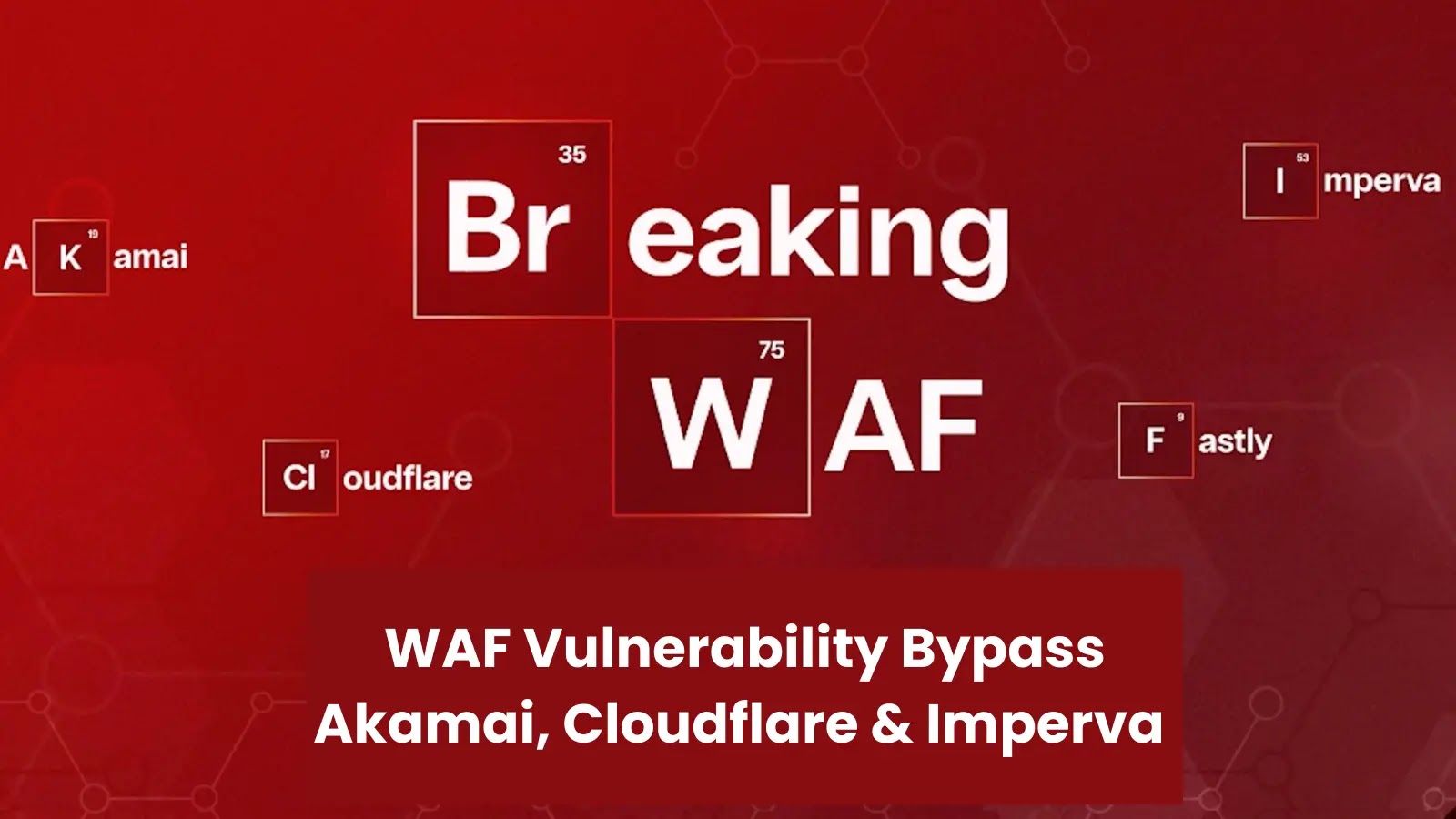 WAF Vulnerability in Akamai, Cloudflare, and Imperva Affected 40% of Fortune 100 Companies